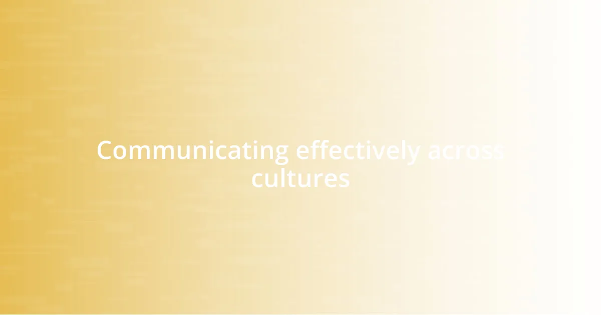 Communicating effectively across cultures